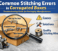 stitching errors in corrugated boxes showing common staple defects and solutions